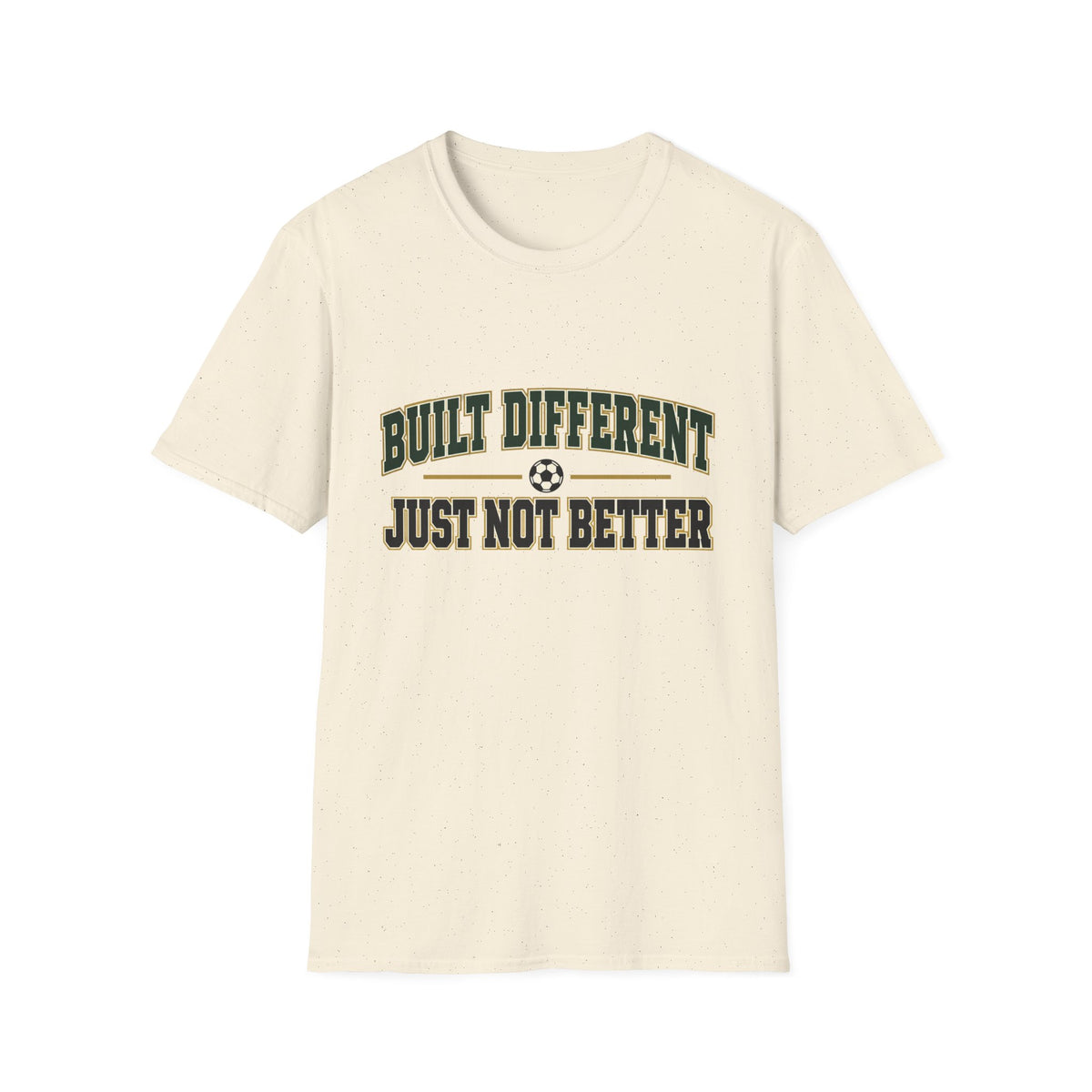 Built different just not better T-Shirt