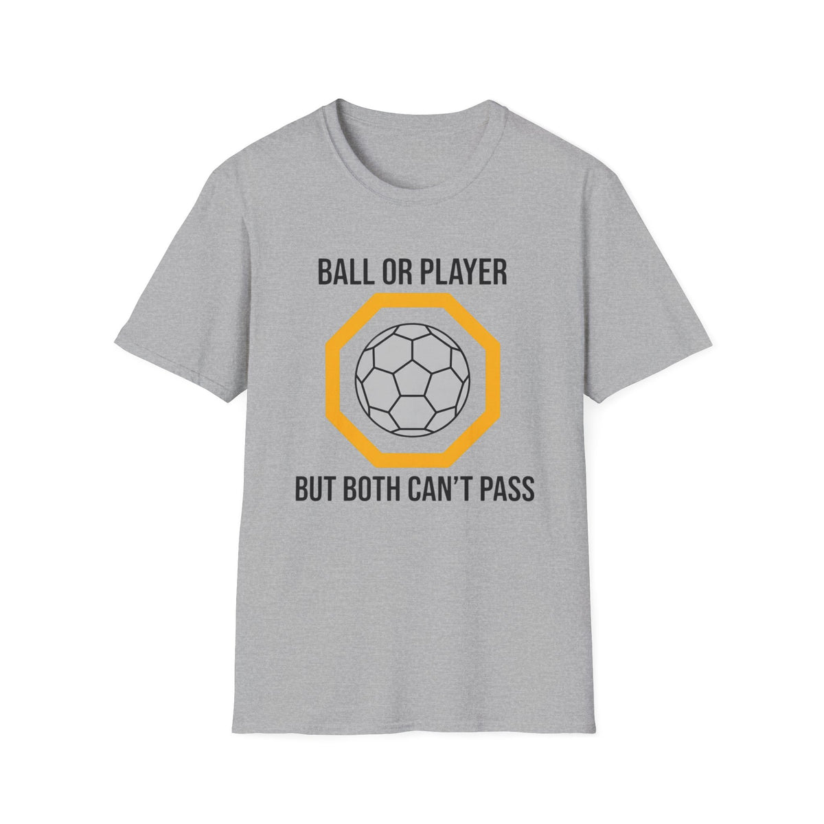 BALL OR PLAYER BUT BOTH CAN'T PASS T-Shirt