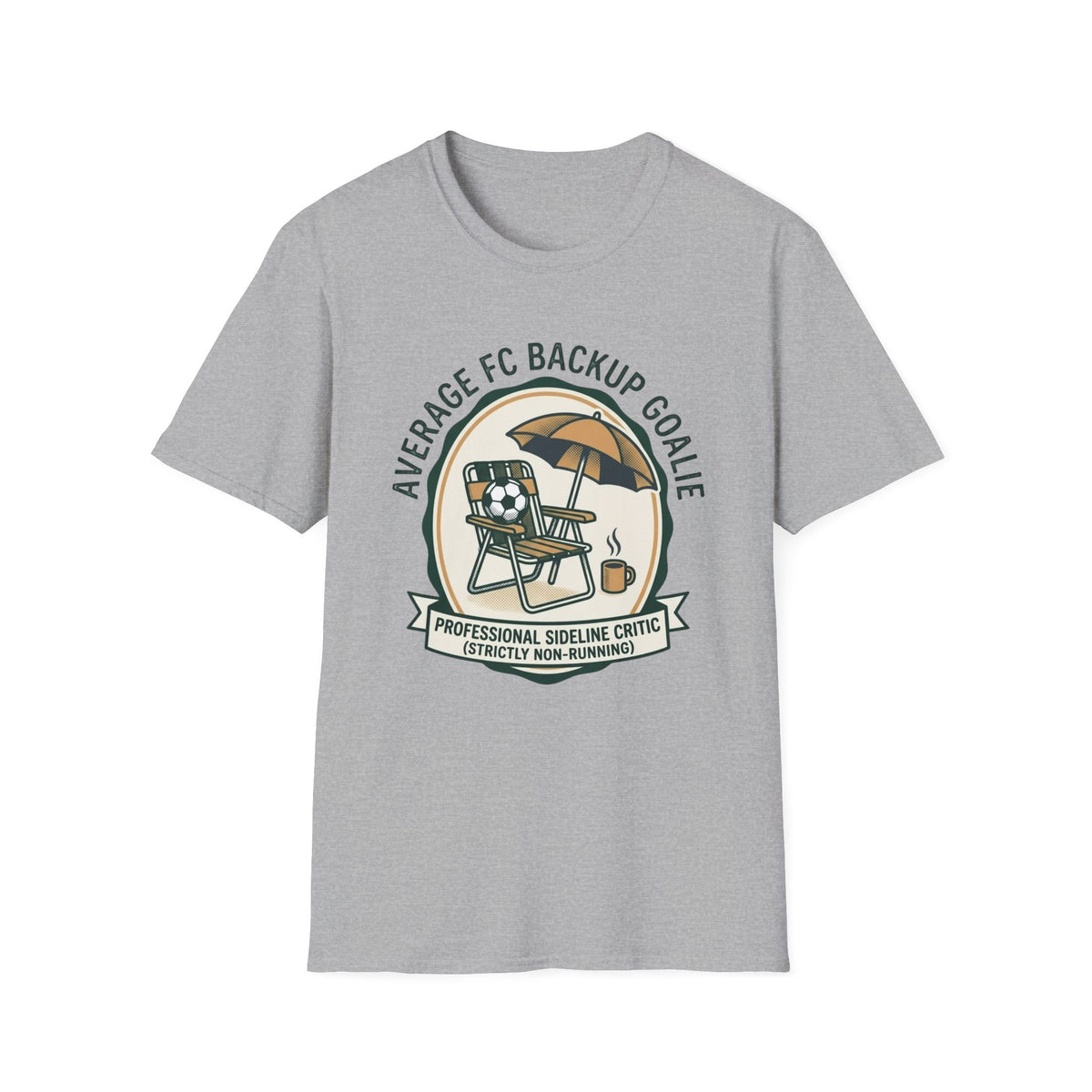 AVERAGE FC BACKUP GOALIE PROFESSIONAL SIDELINE CRITIC (STRICTLY NON-RUNNING) T-Shirt