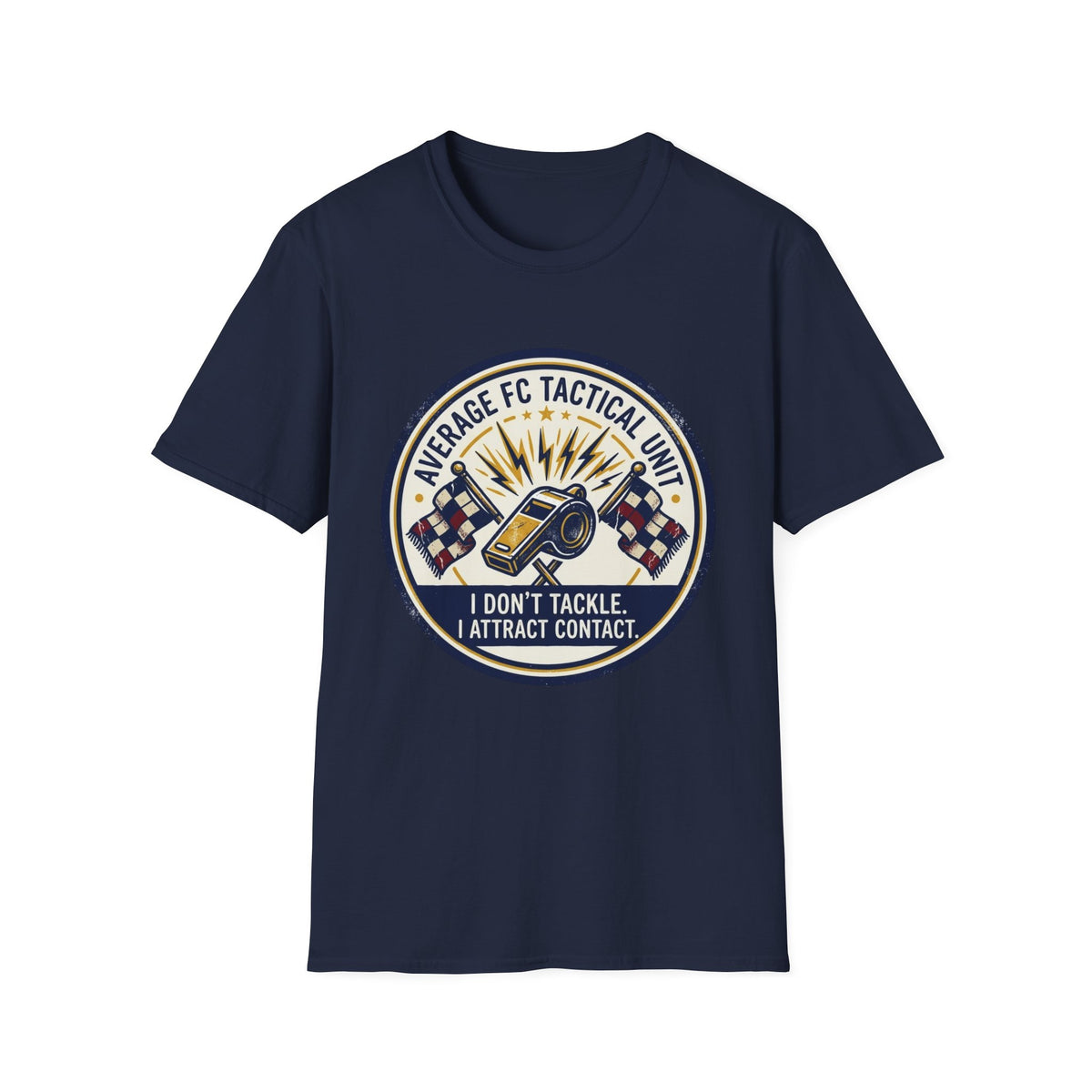 AVERAGE FC TACTICAL UNIT I DON'T TACKLE. I ATTRACT CONTACT T-Shirt