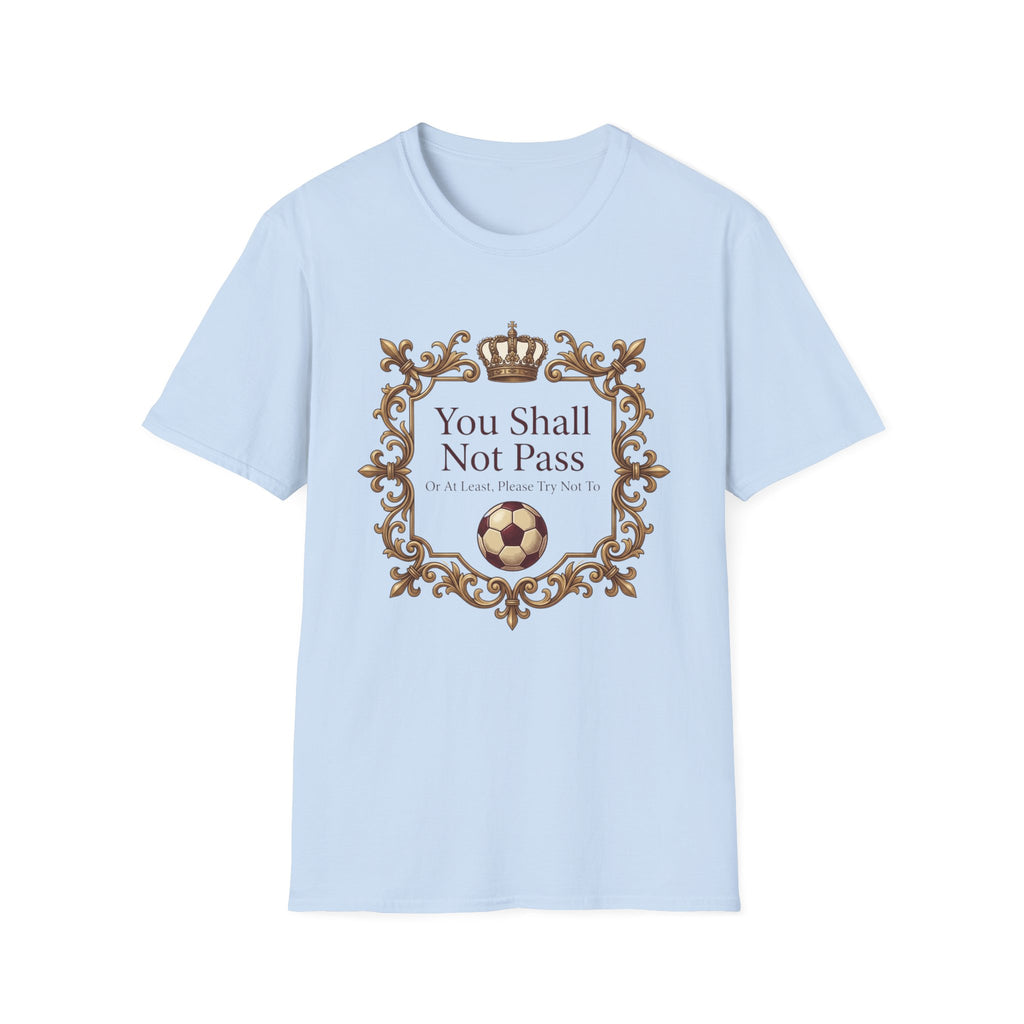 You Shall Not Pass  Or At Least, Please Try Not To T-Shirt