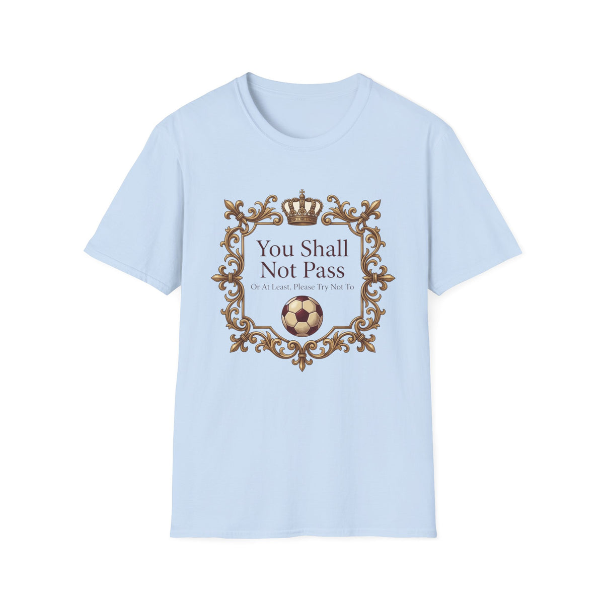 You Shall Not Pass  Or At Least, Please Try Not To T-Shirt