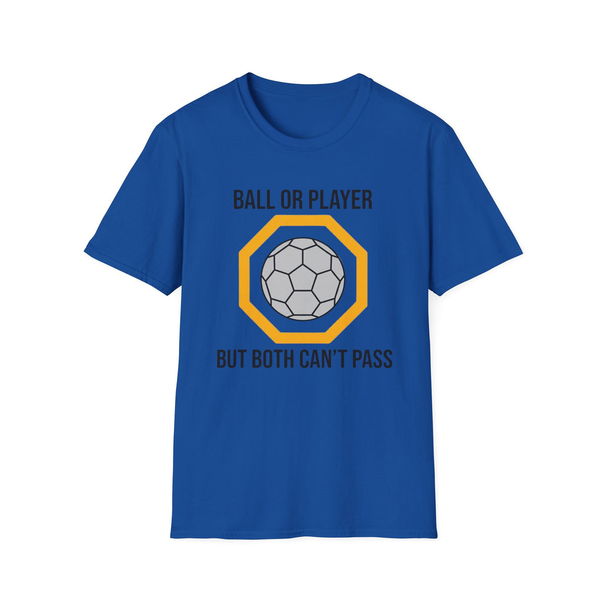 BALL OR PLAYER BUT BOTH CAN'T PASS T-Shirt
