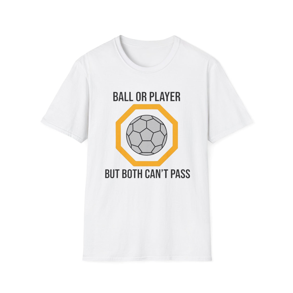 BALL OR PLAYER BUT BOTH CAN'T PASS T-Shirt