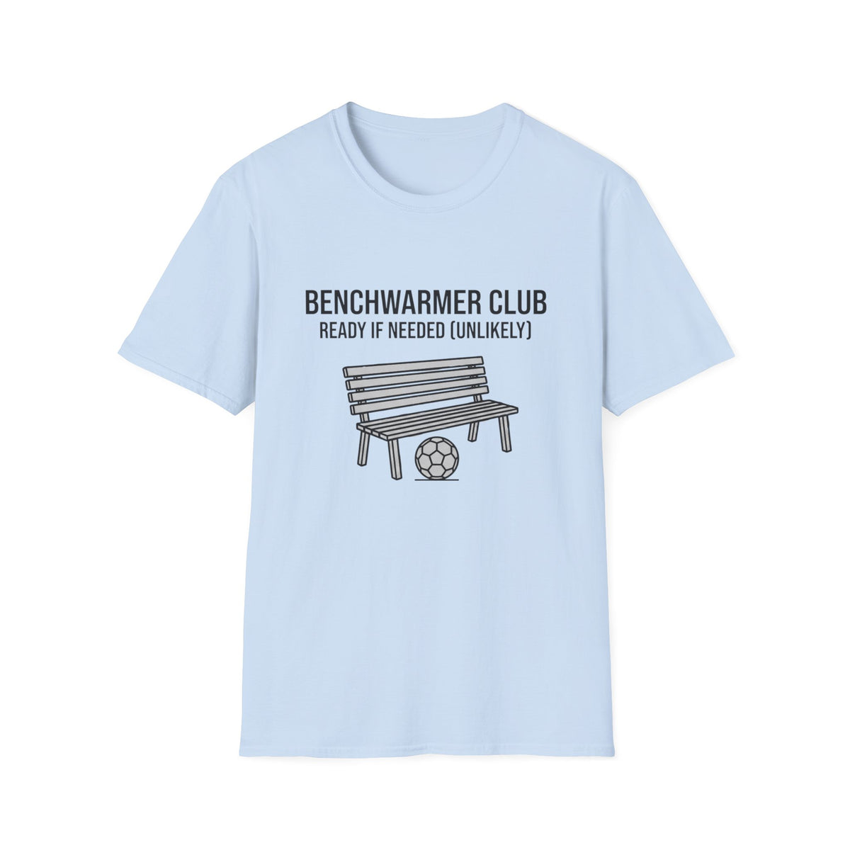 BENCHWARMER CLUB READY IF NEEDED (UNLIKELY) T-Shirt
