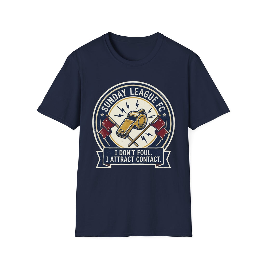 SUNDAY LEAGUE FC I DON'T FOUL. I ATTRACT CONTACT T-Shirt