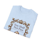 You Shall Not Pass  Or At Least, Please Try Not To T-Shirt