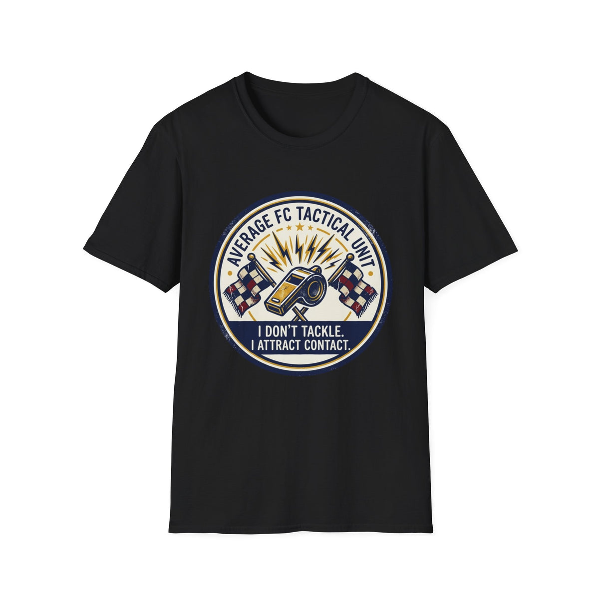 AVERAGE FC TACTICAL UNIT I DON'T TACKLE. I ATTRACT CONTACT T-Shirt