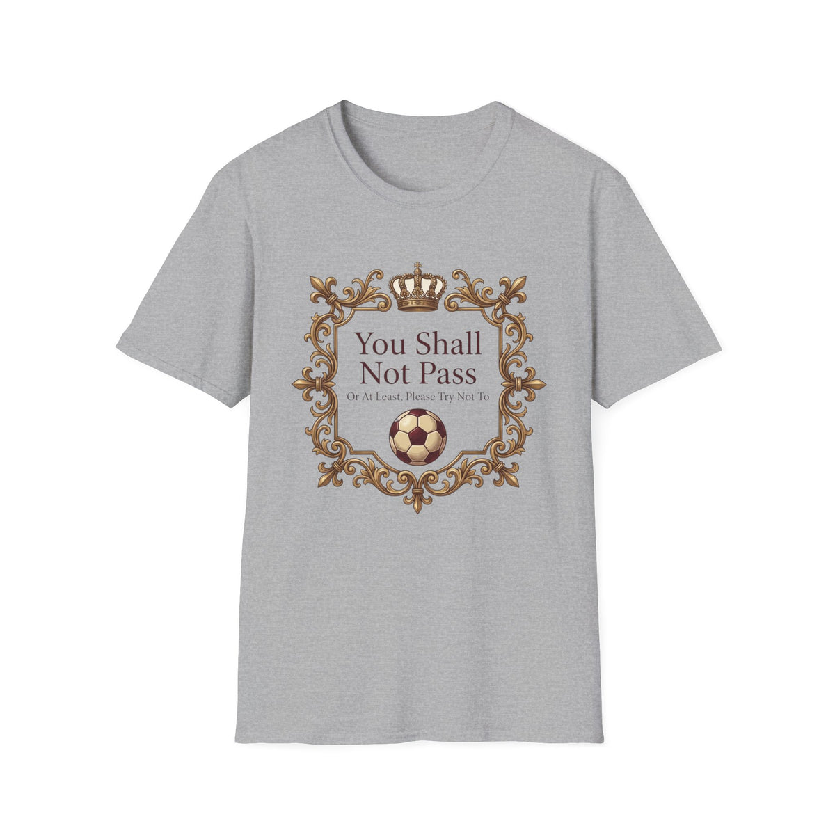 You Shall Not Pass  Or At Least, Please Try Not To T-Shirt