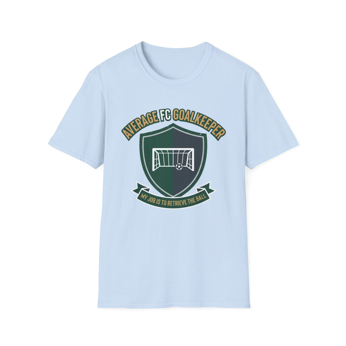 AVERAGE FC GOALKEEPER  MY JOB IS TO RETRIEVE THE BALL T-Shirt