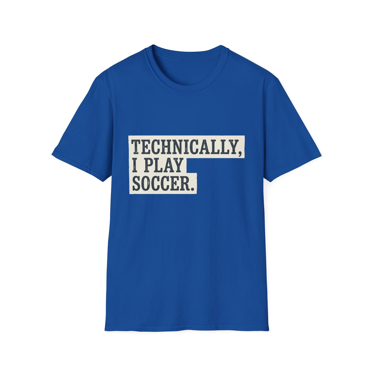 TECHNICALLY, I PLAY SOCCER T-Shirt