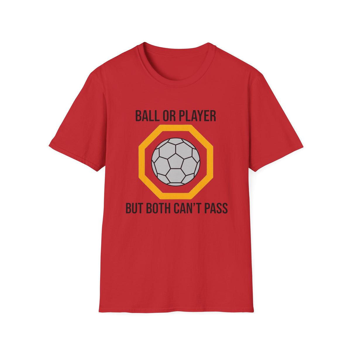 BALL OR PLAYER BUT BOTH CAN'T PASS T-Shirt