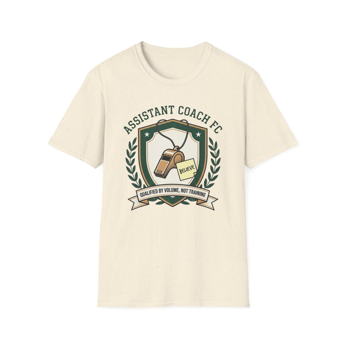 ASSISTANT COACH FC BELIEVE QUALIFIED BY VOLUME, NOT TRAINING T-Shirt
