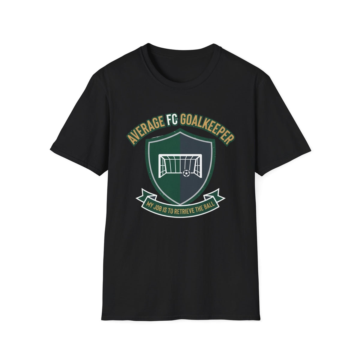 AVERAGE FC GOALKEEPER  MY JOB IS TO RETRIEVE THE BALL T-Shirt