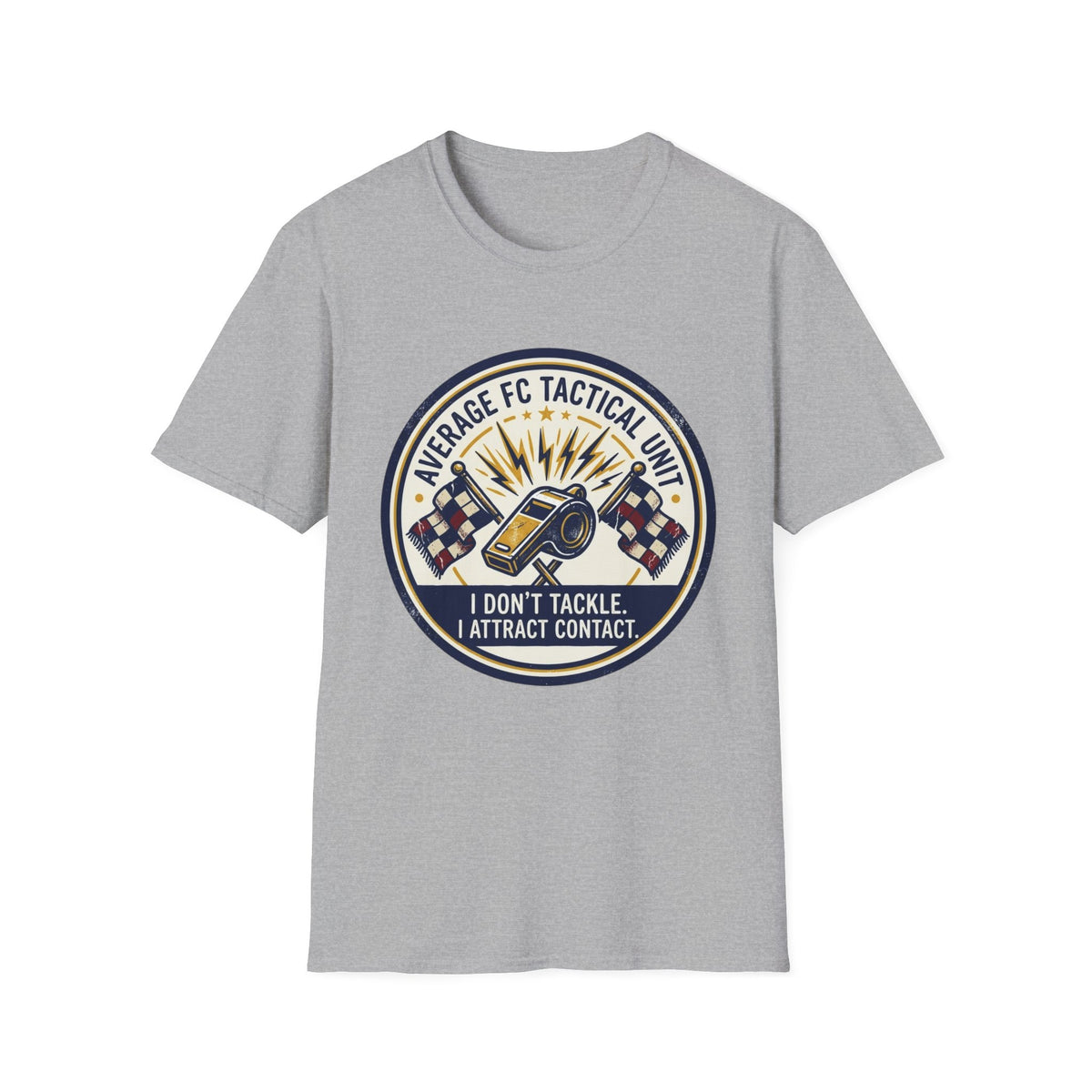 AVERAGE FC TACTICAL UNIT I DON'T TACKLE. I ATTRACT CONTACT T-Shirt