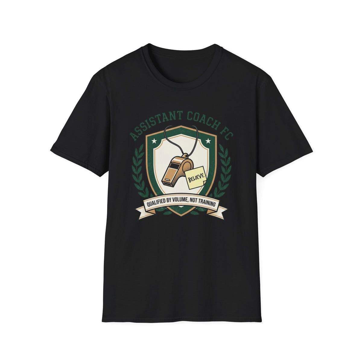 ASSISTANT COACH FC BELIEVE QUALIFIED BY VOLUME, NOT TRAINING T-Shirt