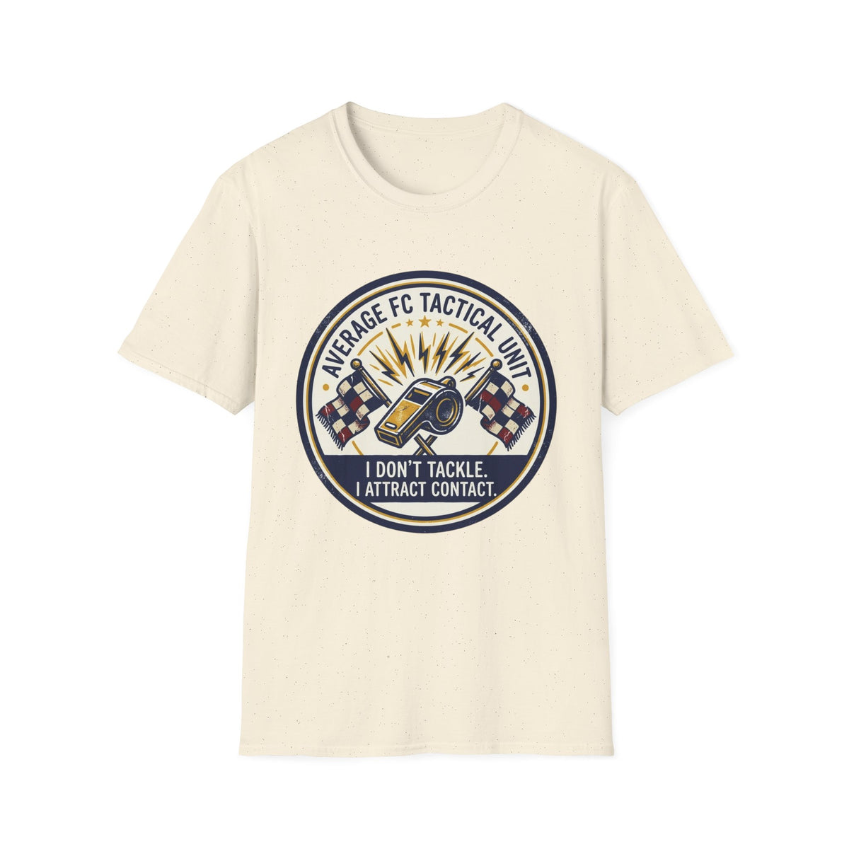 AVERAGE FC TACTICAL UNIT I DON'T TACKLE. I ATTRACT CONTACT T-Shirt