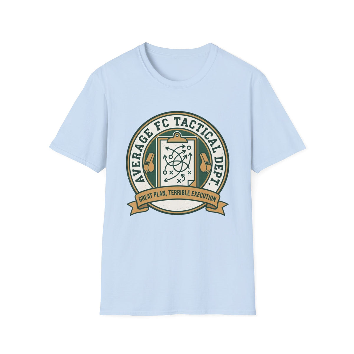 AVERAGE FC TACTICAL DEPT. GREAT PLAN, TERRIBLE EXECUTION T-Shirt