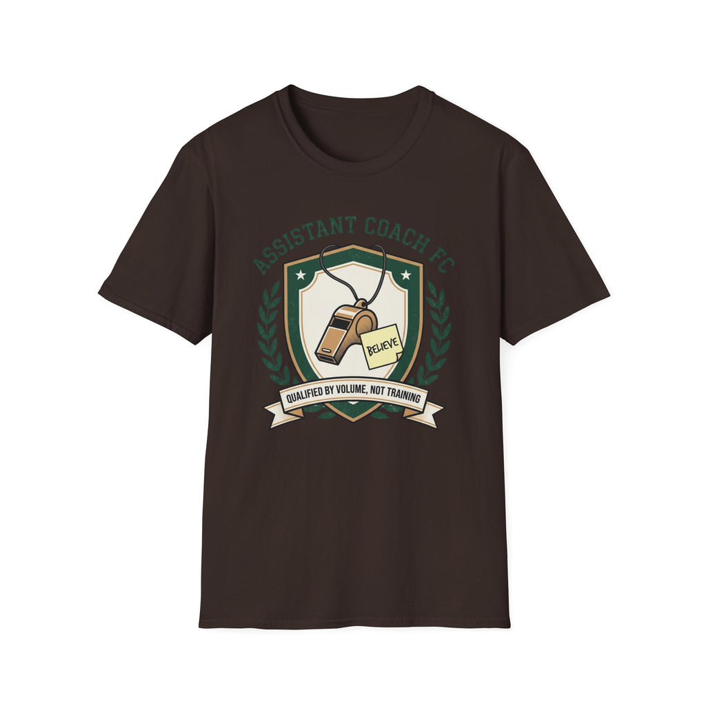 ASSISTANT COACH FC BELIEVE QUALIFIED BY VOLUME, NOT TRAINING T-Shirt