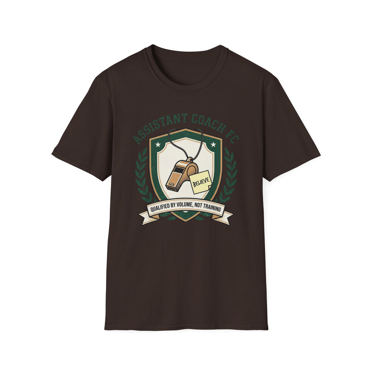 ASSISTANT COACH FC BELIEVE QUALIFIED BY VOLUME, NOT TRAINING T-Shirt