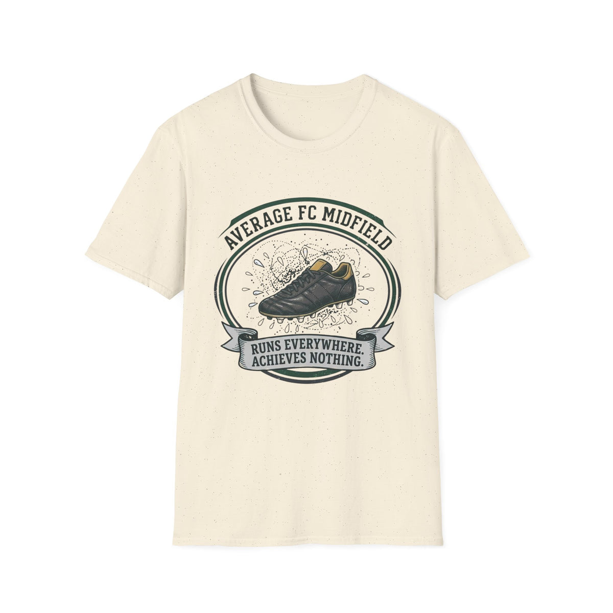 AVERAGE FC MIDFIELD RUNS EVERYWHERE. ACHIEVES NOTHING T-Shirt