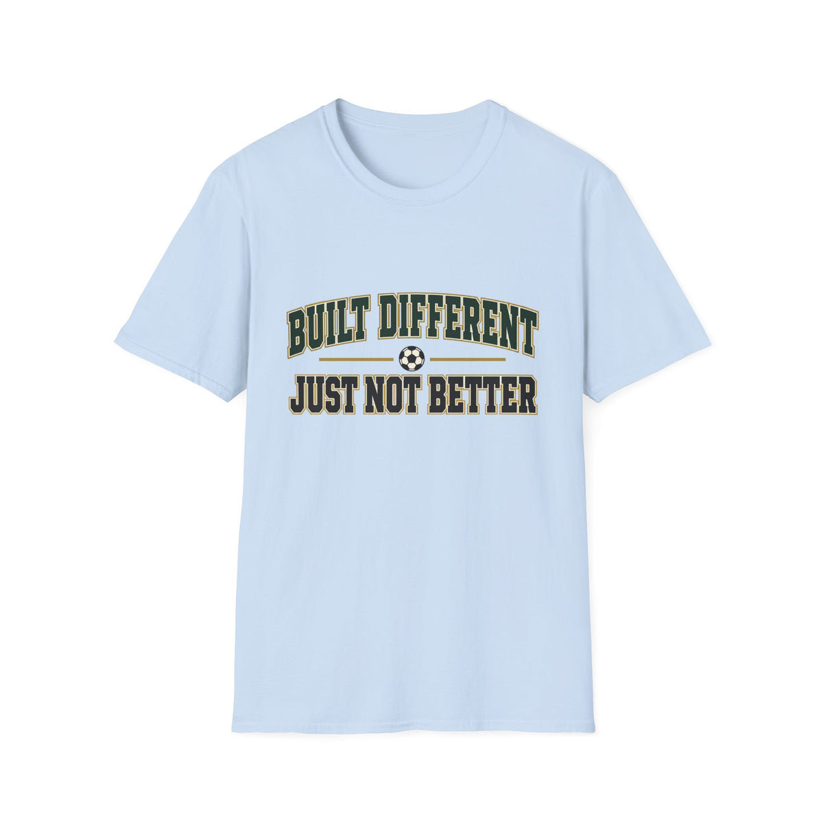 Built different just not better T-Shirt