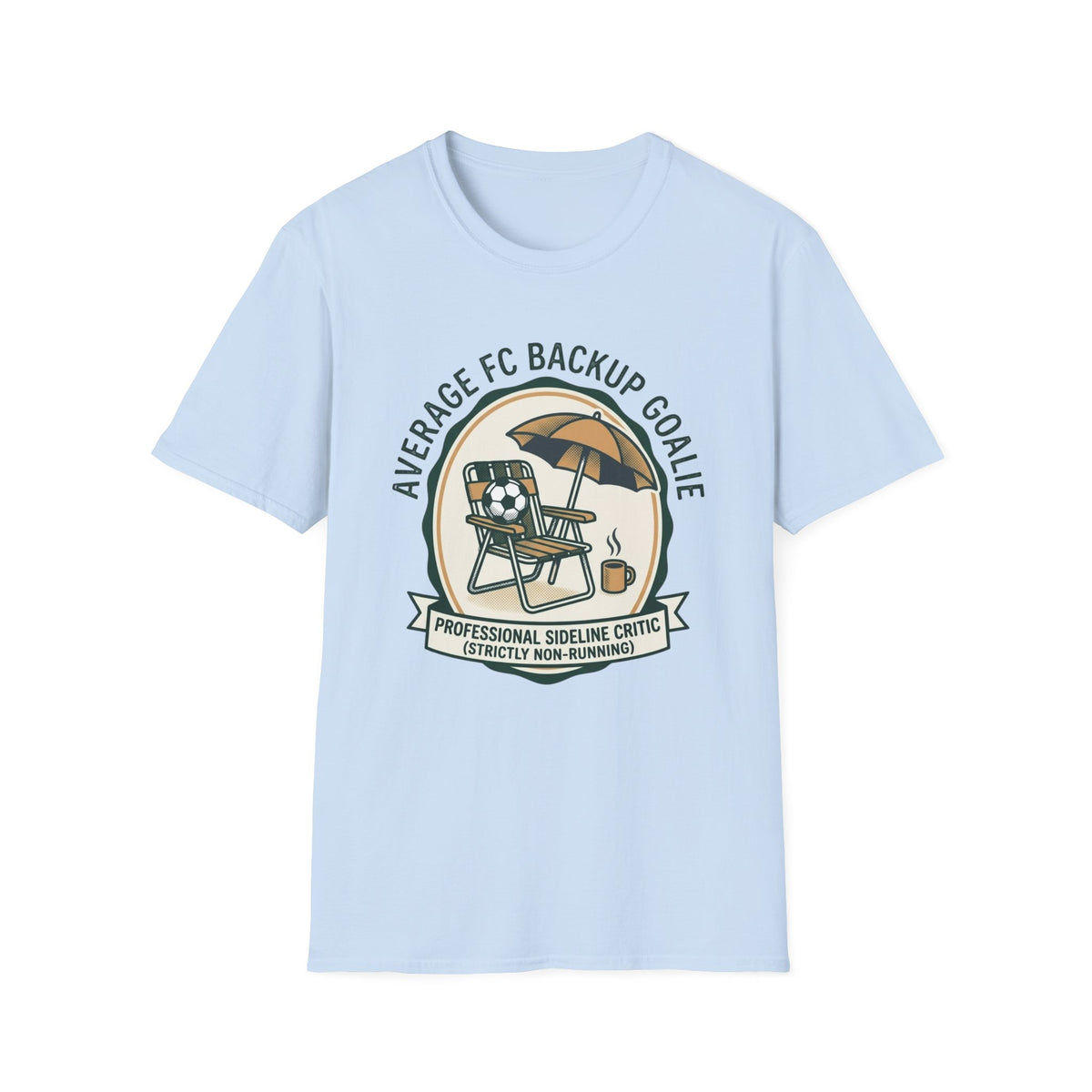 AVERAGE FC BACKUP GOALIE PROFESSIONAL SIDELINE CRITIC (STRICTLY NON-RUNNING) T-Shirt