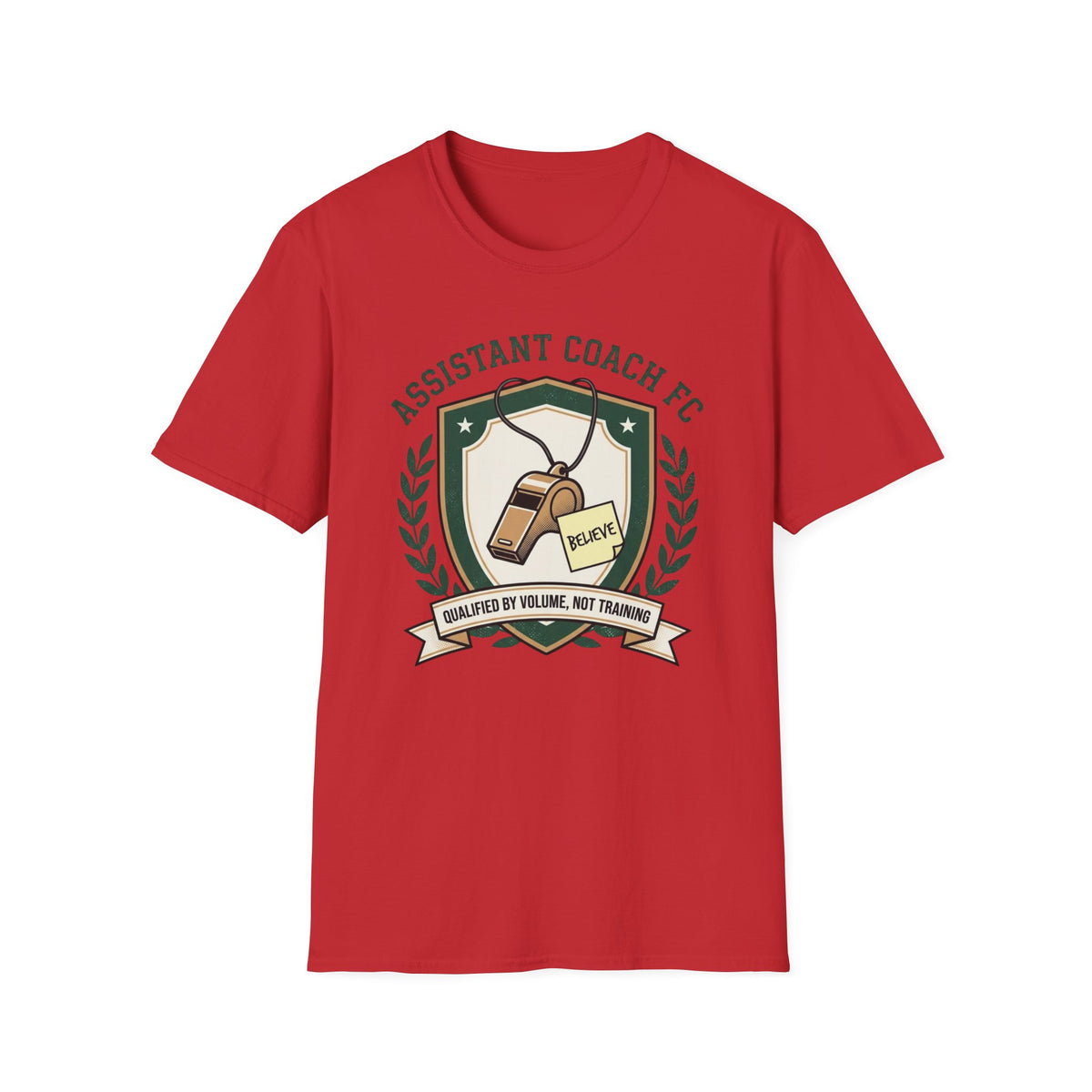 ASSISTANT COACH FC BELIEVE QUALIFIED BY VOLUME, NOT TRAINING T-Shirt