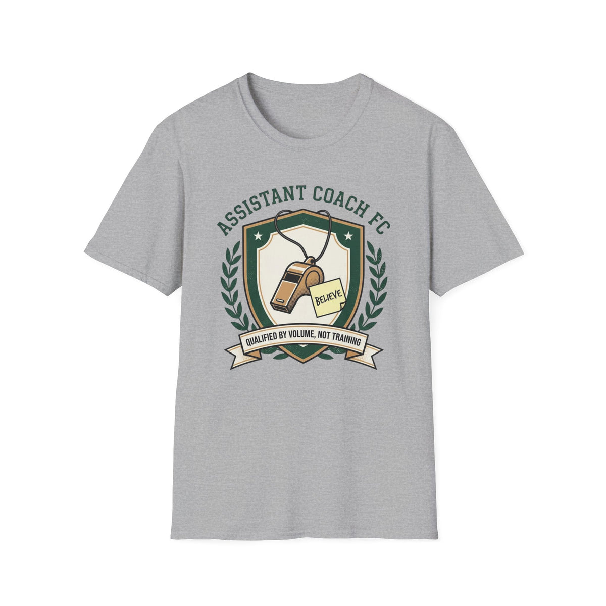 ASSISTANT COACH FC BELIEVE QUALIFIED BY VOLUME, NOT TRAINING T-Shirt