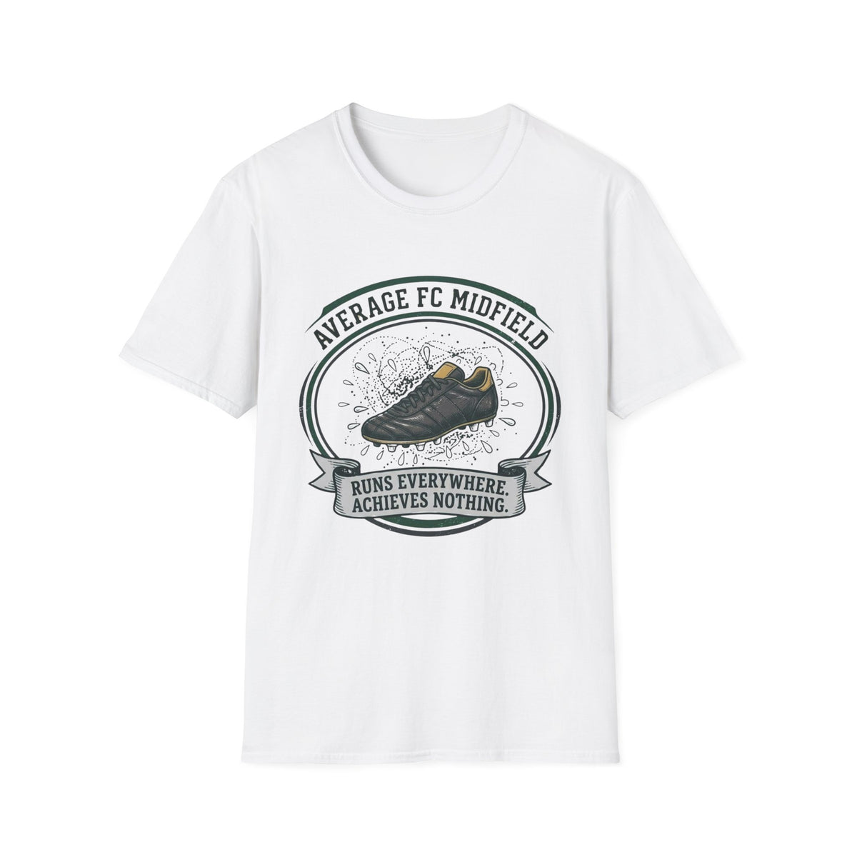 AVERAGE FC MIDFIELD RUNS EVERYWHERE. ACHIEVES NOTHING T-Shirt