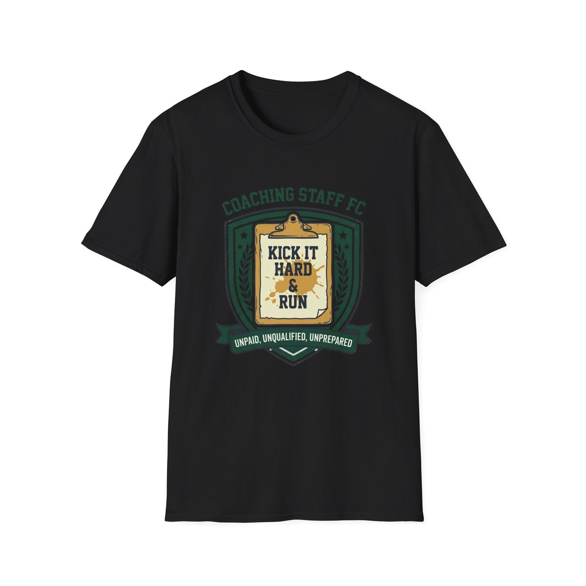 COACHING STAFF FC   KICK IT HARD & RUN   UNPAID, UNQUALIFIED, UNPREPARED T-Shirt