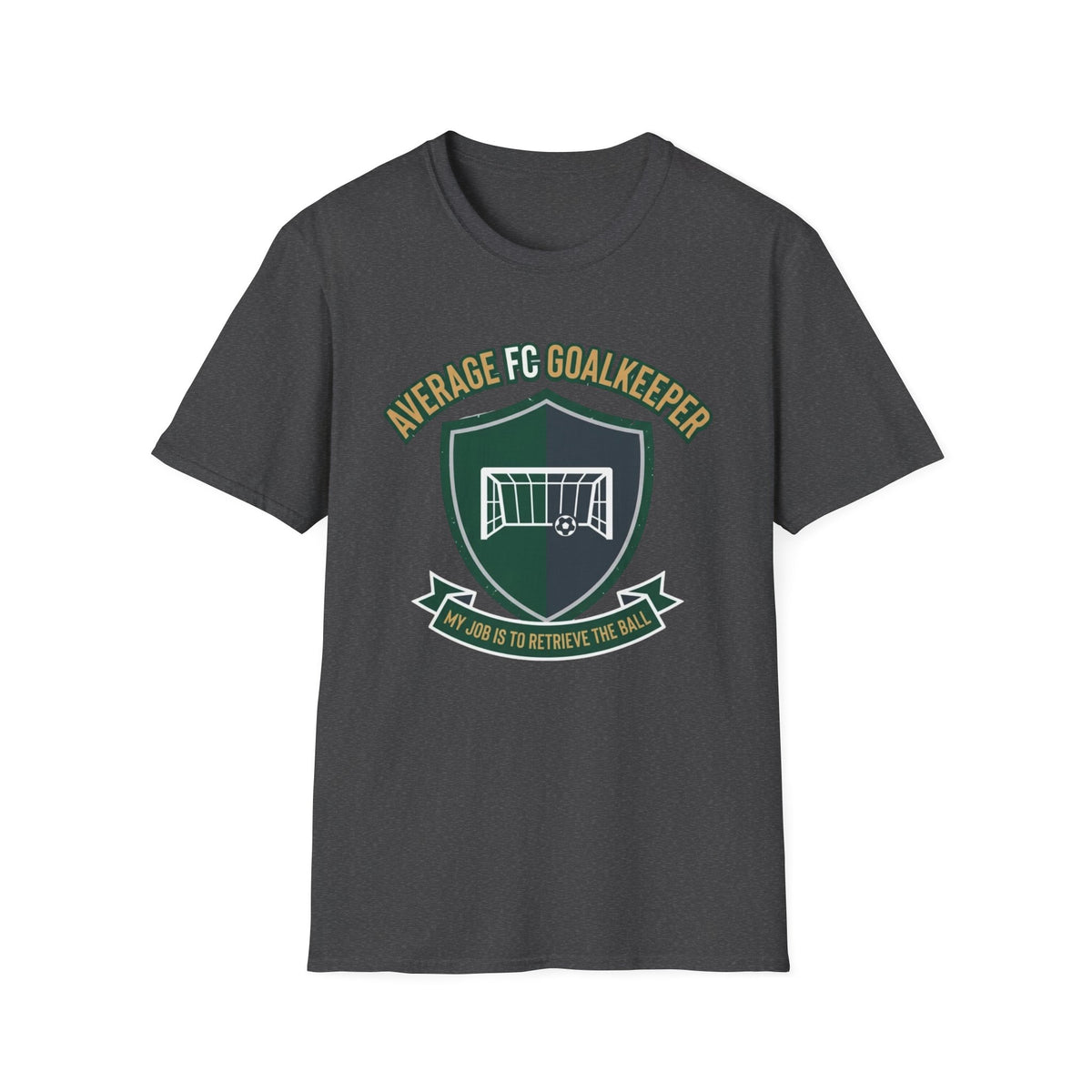 AVERAGE FC GOALKEEPER  MY JOB IS TO RETRIEVE THE BALL T-Shirt