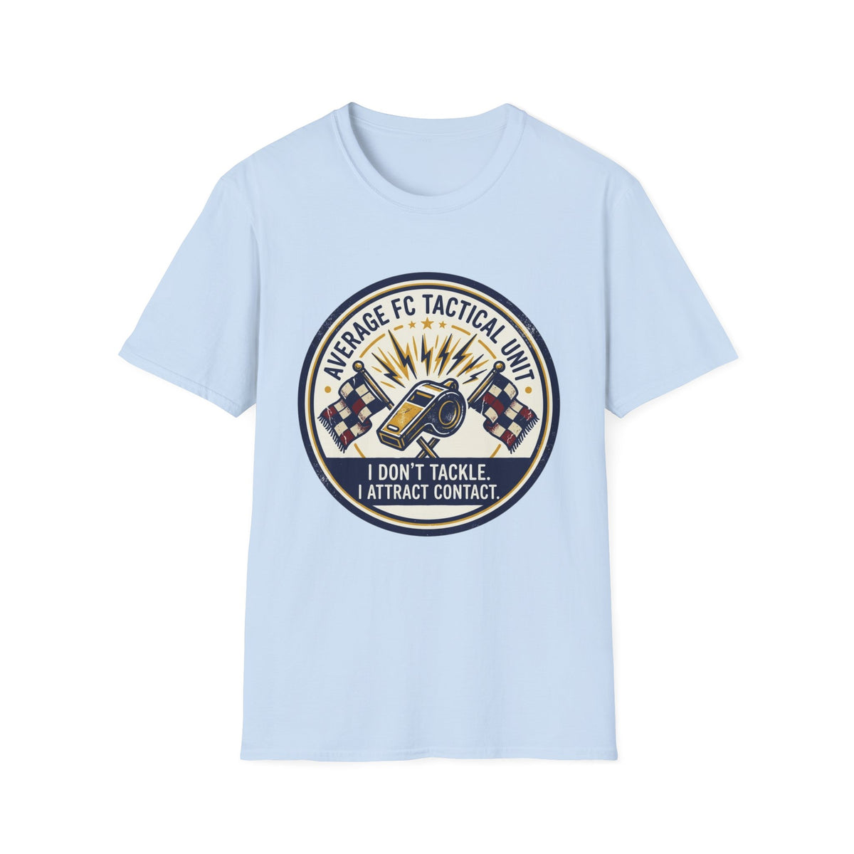 AVERAGE FC TACTICAL UNIT I DON'T TACKLE. I ATTRACT CONTACT T-Shirt