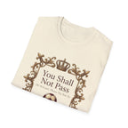 You Shall Not Pass  Or At Least, Please Try Not To T-Shirt