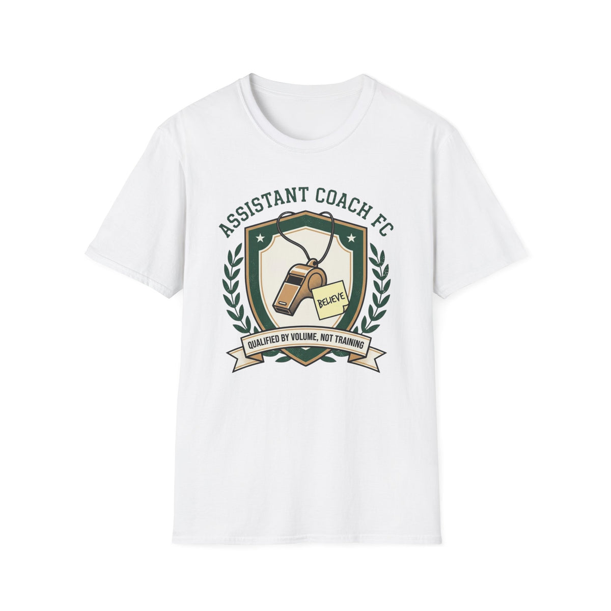 ASSISTANT COACH FC BELIEVE QUALIFIED BY VOLUME, NOT TRAINING T-Shirt