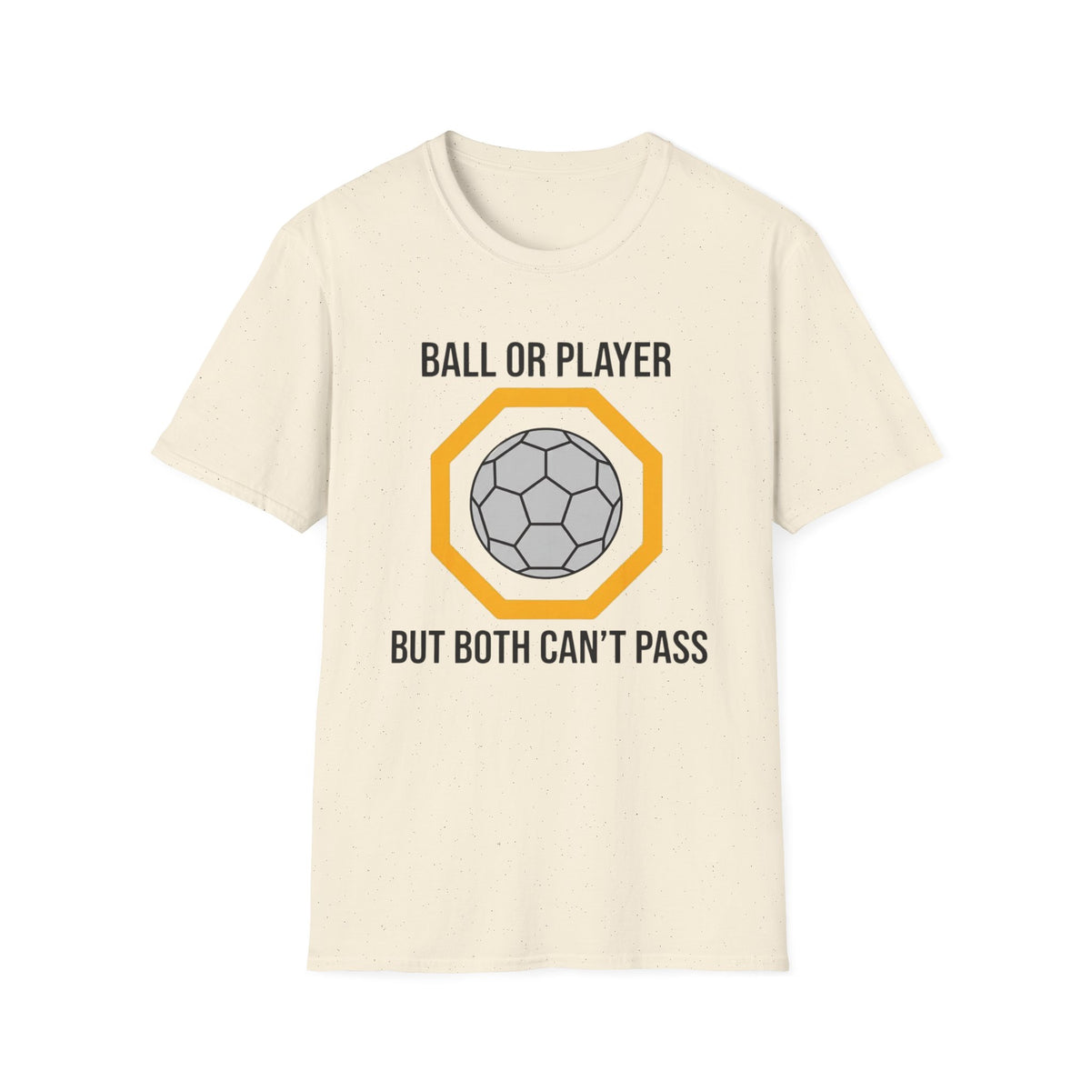 BALL OR PLAYER BUT BOTH CAN'T PASS T-Shirt