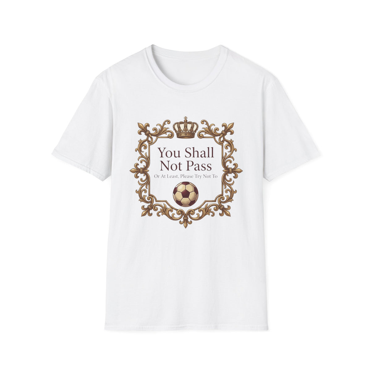 You Shall Not Pass  Or At Least, Please Try Not To T-Shirt