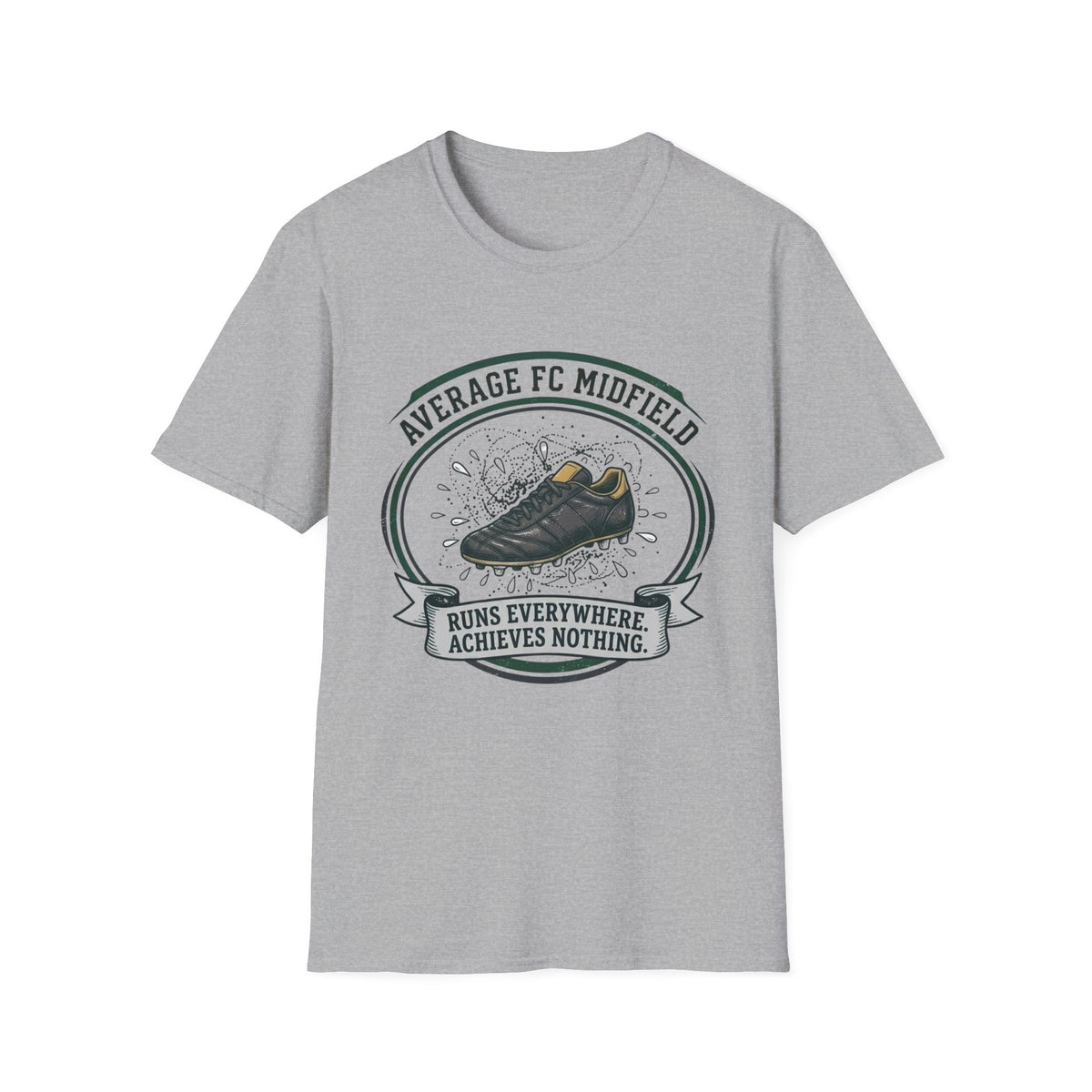 AVERAGE FC MIDFIELD RUNS EVERYWHERE. ACHIEVES NOTHING T-Shirt