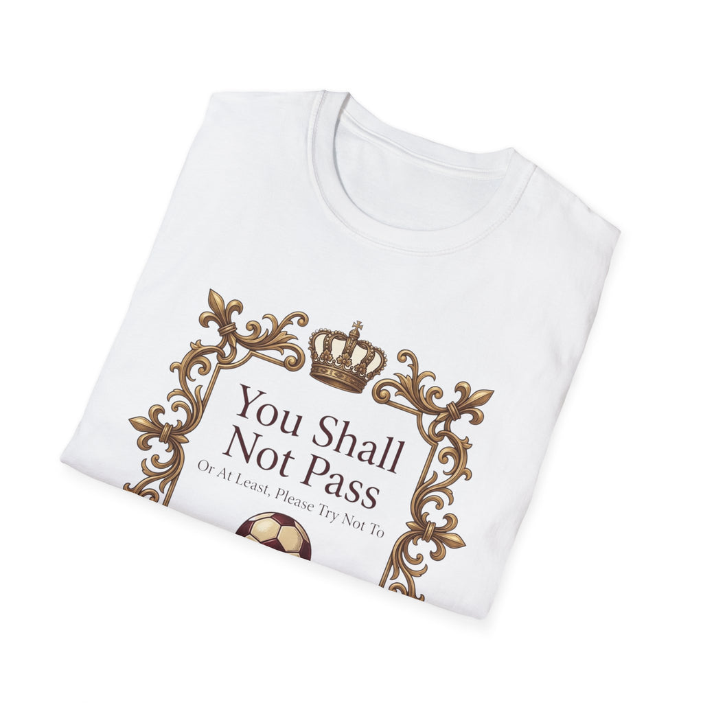 You Shall Not Pass  Or At Least, Please Try Not To T-Shirt