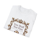 You Shall Not Pass  Or At Least, Please Try Not To T-Shirt