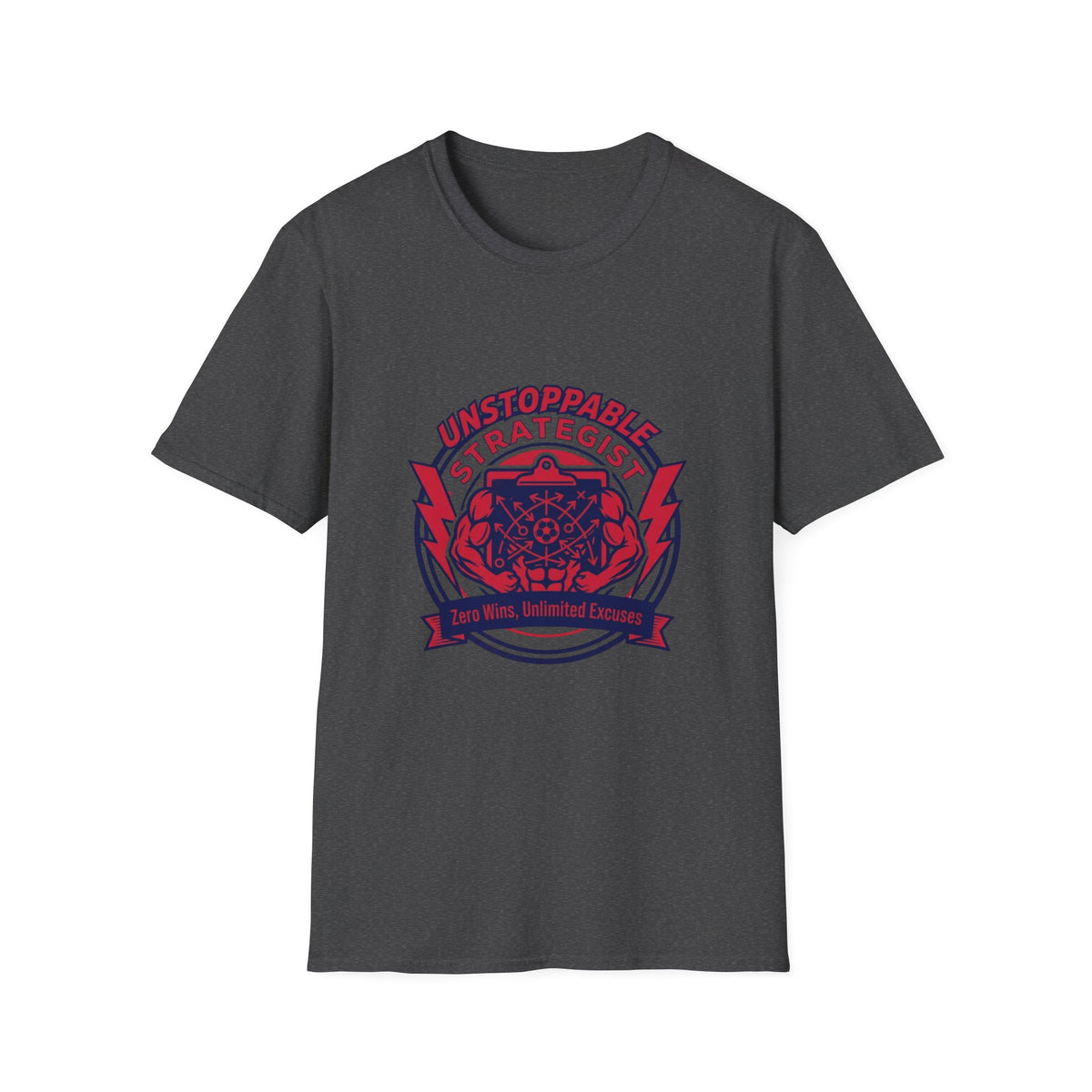 UNSTOPPABLE STRATEGIST Zero Wins, Unlimited Excuses T-Shirt