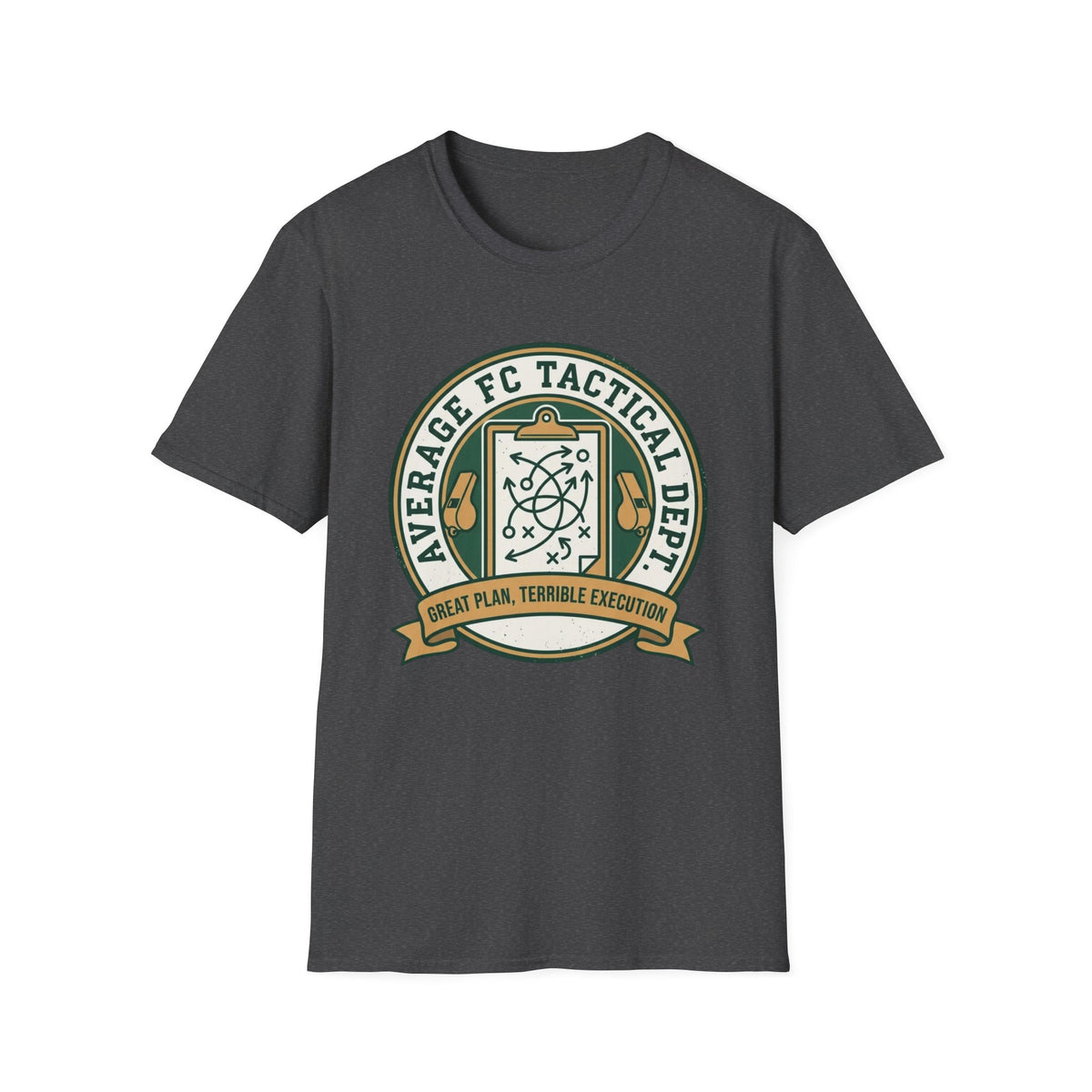 AVERAGE FC TACTICAL DEPT. GREAT PLAN, TERRIBLE EXECUTION T-Shirt