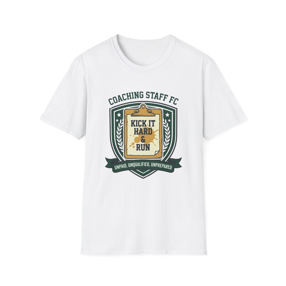 COACHING STAFF FC   KICK IT HARD & RUN   UNPAID, UNQUALIFIED, UNPREPARED T-Shirt