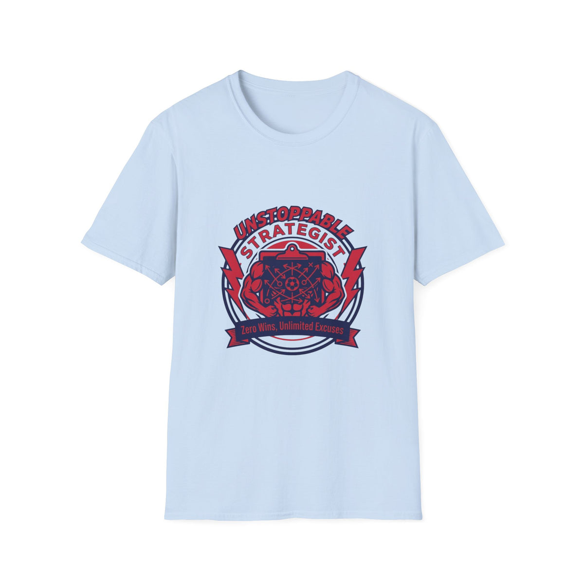 UNSTOPPABLE STRATEGIST Zero Wins, Unlimited Excuses T-Shirt