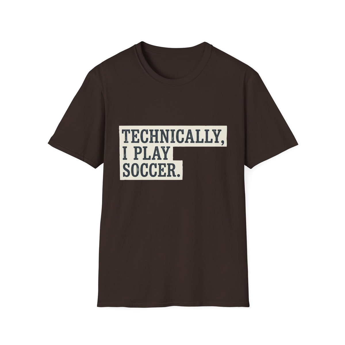 TECHNICALLY, I PLAY SOCCER T-Shirt
