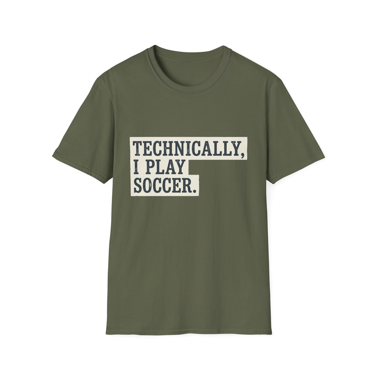 TECHNICALLY, I PLAY SOCCER T-Shirt