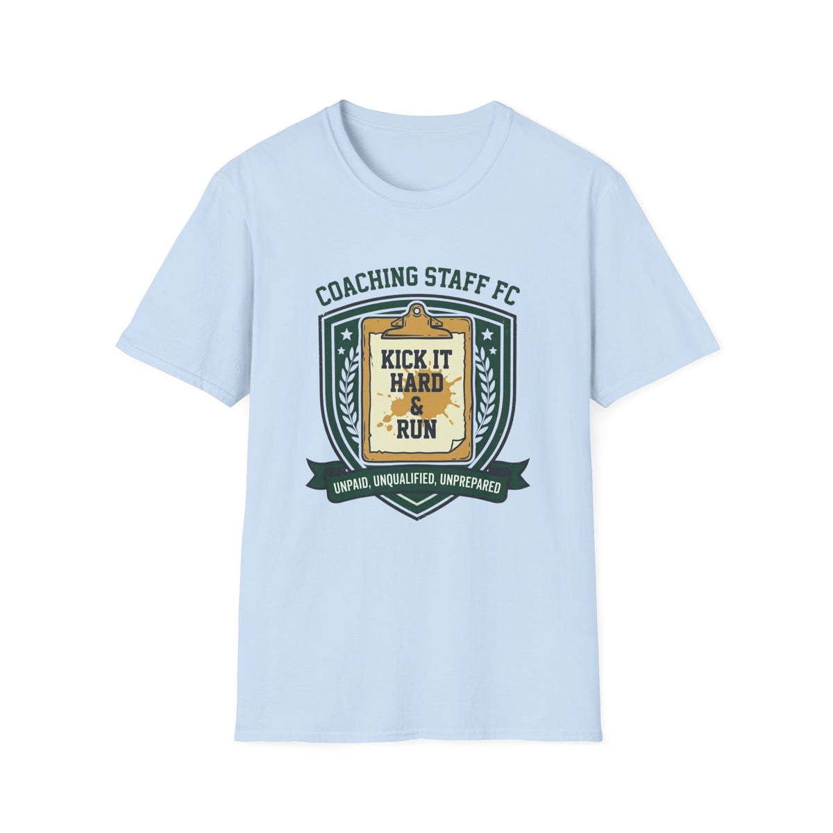 COACHING STAFF FC   KICK IT HARD & RUN   UNPAID, UNQUALIFIED, UNPREPARED T-Shirt