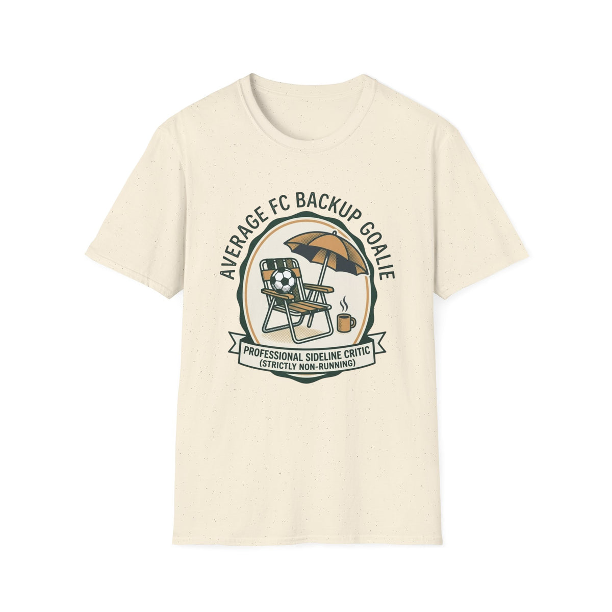 AVERAGE FC BACKUP GOALIE PROFESSIONAL SIDELINE CRITIC (STRICTLY NON-RUNNING) T-Shirt