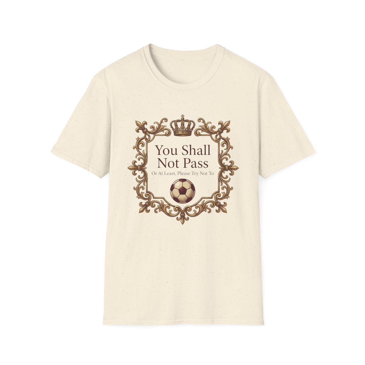 You Shall Not Pass  Or At Least, Please Try Not To T-Shirt